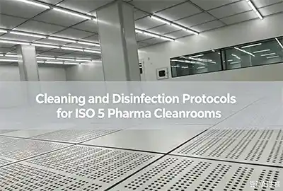 Cleaning and Disinfection Protocols for ISO 5 Pharma Cleanrooms