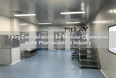 7 Key Considerations for Modular Cleanrooms in the Pharmaceutical Industry