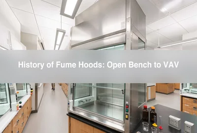 History of Fume Hoods: From Open Bench to Modern VAV