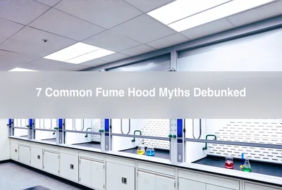 7 Common Fume Hood Myths Debunked